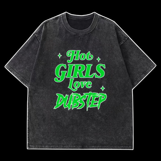 Hot girls love dubstep acid wash tee shirt *OVERSIZED*