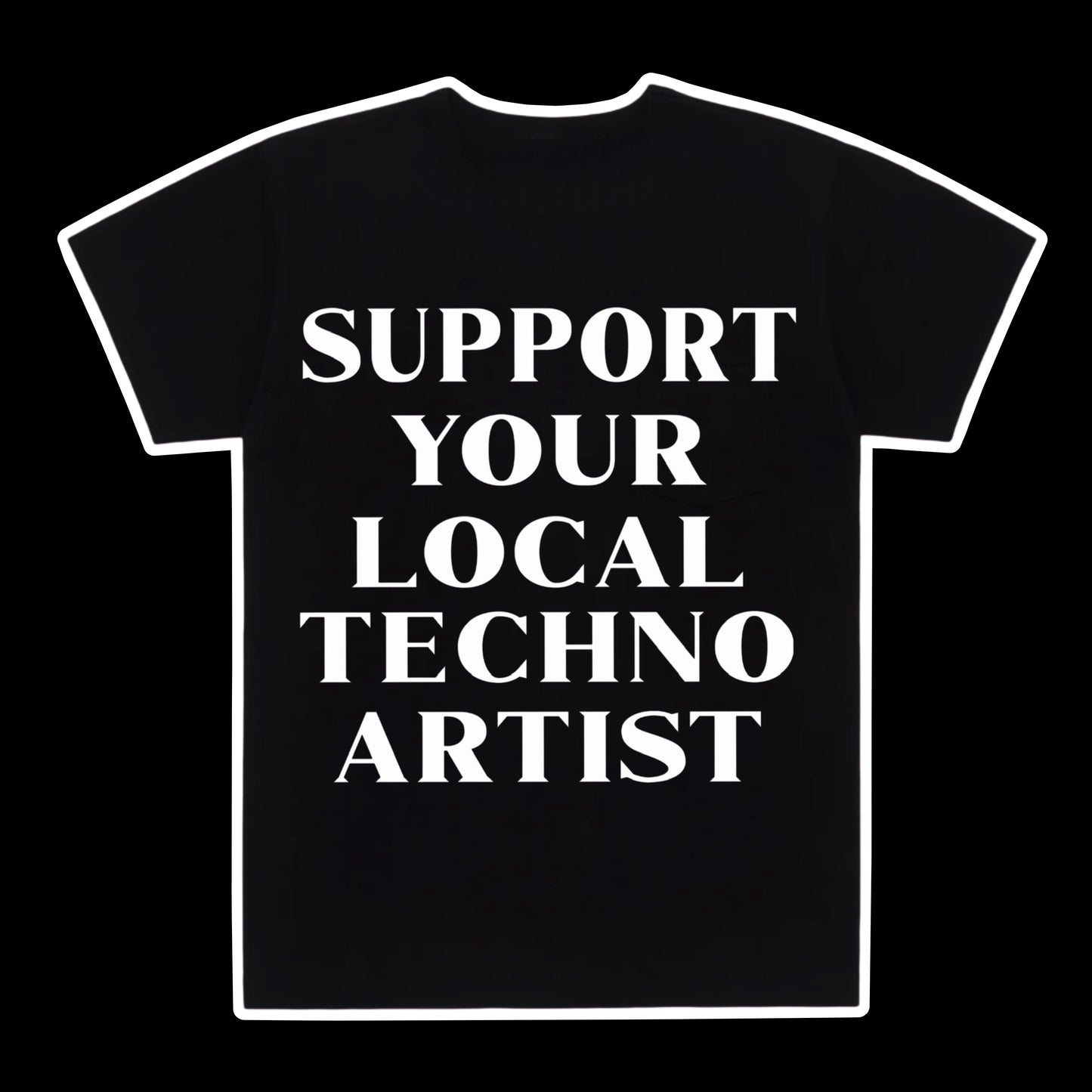 Support your local techno artist tee shirt