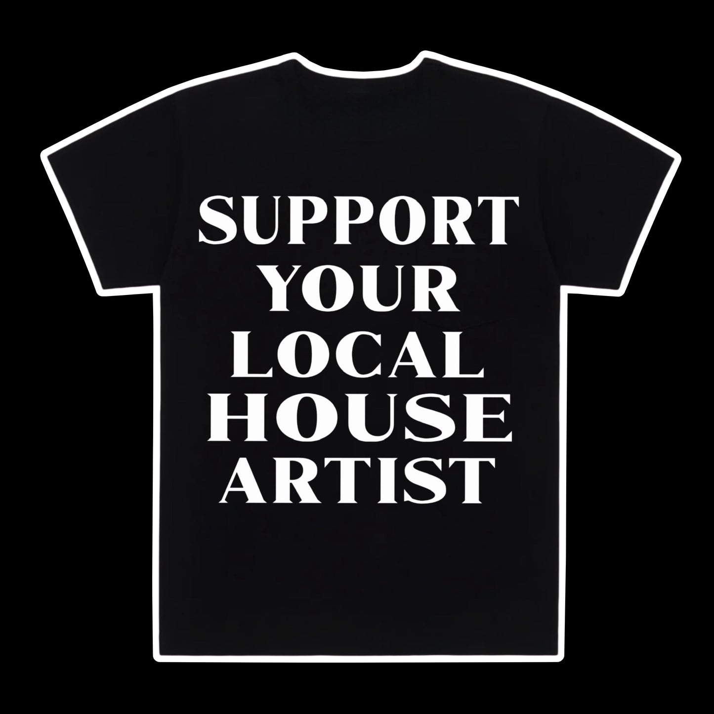 Support your local house artist tee shirt